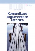 Komunikace, argumentace, rétorika Komunikace, argumentace, rétorika