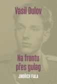 Vasil Dulov — Na frontu přes gulag Vasil Dulov — Na frontu přes gulag