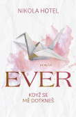 Ever: Když se mě dotkneš Ever: Když se mě dotkneš