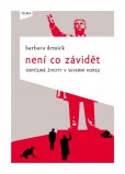 Není co závidět: Obyčejné životy v Severní Koreji Není co závidět: Obyčejné životy v Severní Koreji