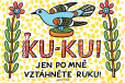 Ku-ku! Jen po mně vztáhněte ruku! Ku-ku! Jen po mně vztáhněte ruku!