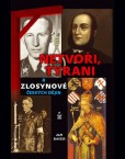 Netvoři, tyrani a zlosynové českých dějin Netvoři, tyrani a zlosynové českých dějin