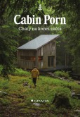 Cabin Porn - Chaty na konci světa Cabin Porn - Chaty na konci světa