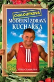 Chaloupkova Moderní zdravá kuchařka Chaloupkova Moderní zdravá kuchařka