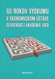 60 rokov výskumu v Ekonomickom ústave Slovenskej akadémie vied 60 rokov výskumu v Ekonomickom ústave Slovenskej akadémie vied