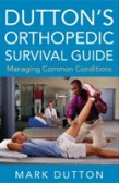 Dutton's Orthopedic Survival Guide: Managing Common Conditions Dutton's Orthopedic Survival Guide: Managing Common Conditions