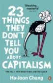23 Things They Don`t Tell You About Capitalism 23 Things They Don`t Tell You About Capitalism