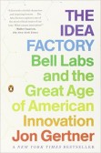 The Idea Factory: Bell Labs and the Great Age of American Innovation The Idea Factory: Bell Labs and the Great Age of American Innovation