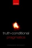 Truth-Conditional Pragmatics Truth-Conditional Pragmatics