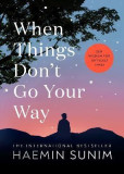 When Things Don´t Go Your Way: Zen Wisdom for Difficult Times When Things Don´t Go Your Way: Zen Wisdom for Difficult Times