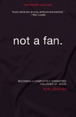 Not a Fan: Becoming a Completely Committed Follower of Jesus Not a Fan: Becoming a Completely Committed Follower of Jesus