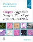Gnepp's Diagnostic Surgical Pathology of the Head and Neck, 3rd Edition Gnepp's Diagnostic Surgical Pathology of the Head and Neck, 3rd Edition