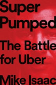 Super Pumped : The Battle for Uber Super Pumped : The Battle for Uber
