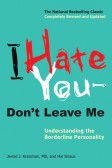 I Hate You Dont Leave Me : Understanding the Borderline Personality I Hate You Dont Leave Me : Understanding the Borderline Personality