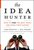 The Idea Hunter: How to Find the Best Ideas and Make them Happen The Idea Hunter: How to Find the Best Ideas and Make them Happen