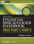 Financial Risk Manager Handbook + Test Bank: FRM Part I / Part II Financial Risk Manager Handbook + Test Bank: FRM Part I / Part II