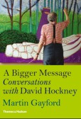 A Bigger Message: Conversations with David Hockney A Bigger Message: Conversations with David Hockney
