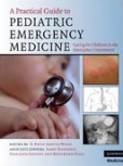 A Practical Guide to Pediatric Emergency Medicine A Practical Guide to Pediatric Emergency Medicine