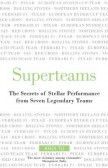 Superteams: The Secrets of Stellar Performance From Seven Legendary Teams Superteams: The Secrets of Stellar Performance From Seven Legendary Teams