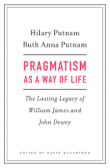 Pragmatism as a Way of Life - The Lasting Legacy of William James and John Dewey Pragmatism as a Way of Life - The Lasting Legacy of William James and John Dewey
