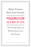 Pragmatism as a Way of Life - The Lasting Legacy of William James and John Dewey