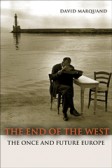 The End of the West: The Once and Future Europe The End of the West: The Once and Future Europe
