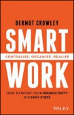 Smart Work: Centralise, Organise, Realise Smart Work: Centralise, Organise, Realise
