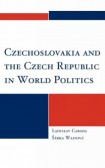 Czechoslovakia and the Czech Republic in World Politics Czechoslovakia and the Czech Republic in World Politics