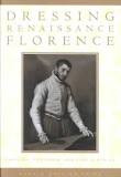 Dressing Renaissance Florence Dressing Renaissance Florence