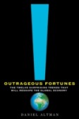 Outrageous Fortunes : The Twelve Surprising Trends That Will Reshape the Global Economy Outrageous Fortunes : The Twelve Surprising Trends That Will Reshape the Global Economy