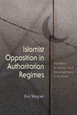 Islamist Opposition in Authoritarian Regimes Islamist Opposition in Authoritarian Regimes