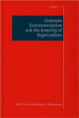 Corporate Environmentalism and the Greening of Organizations Corporate Environmentalism and the Greening of Organizations