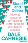 Stand and Deliver: How to Become a Masterful Communicator and Public Speaker Stand and Deliver: How to Become a Masterful Communicator and Public Speaker