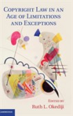 Copyright Law in an Age of Limitations and Exceptions Copyright Law in an Age of Limitations and Exceptions