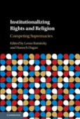 Institutionalizing Rights and Religion Institutionalizing Rights and Religion