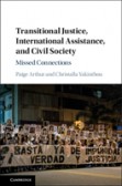 Transitional Justice, International Assistance, and Civil Society Transitional Justice, International Assistance, and Civil Society