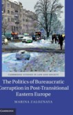 The Politics of Bureaucratic Corruption in Post-Transitional Eastern Europe The Politics of Bureaucratic Corruption in Post-Transitional Eastern Europe