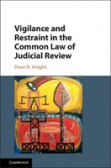 Vigilance and Restraint in the Common Law of Judicial Review Vigilance and Restraint in the Common Law of Judicial Review