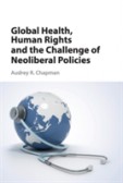 Global Health, Human Rights, and the Challenge of Neoliberal Policies Global Health, Human Rights, and the Challenge of Neoliberal Policies