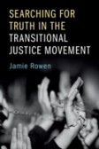 Searching for Truth in the Transitional Justice Movement Searching for Truth in the Transitional Justice Movement