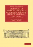 Dictionary of Classical Antiquities, Mythology, Religion, Literature and Art Dictionary of Classical Antiquities, Mythology, Religion, Literature and Art