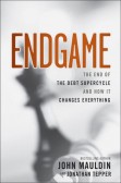 Endgame: The End of the Debt SuperCycle and How It Changes Everything Endgame: The End of the Debt SuperCycle and How It Changes Everything