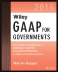 Wiley GAAP for Governments 2016: Interpretation and Application of Generally Accepted Accounting Principles for State and Local Governments