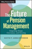 The Future of Pension Management: Integrating Design, Governance, and Investing The Future of Pension Management: Integrating Design, Governance, and Investing