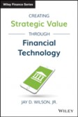 Creating Strategic Value Through Financial Technology Creating Strategic Value Through Financial Technology