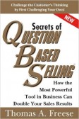 Secrets of Question Based Selling Secrets of Question Based Selling