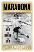 Maradona : The Boy. The Rebel. The God. Maradona : The Boy. The Rebel. The God.