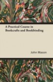 Practical Course in Bookcrafts and Book Practical Course in Bookcrafts and Book