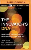 The Innovator's DNA: Mastering the Five Skills of Disruptive Innovators The Innovator's DNA: Mastering the Five Skills of Disruptive Innovators