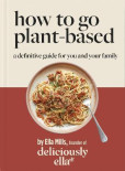 Deliciously Ella How To Go Plant-Based : A Definitive Guide For You and Your Family Deliciously Ella How To Go Plant-Based : A Definitive Guide For You and Your Family